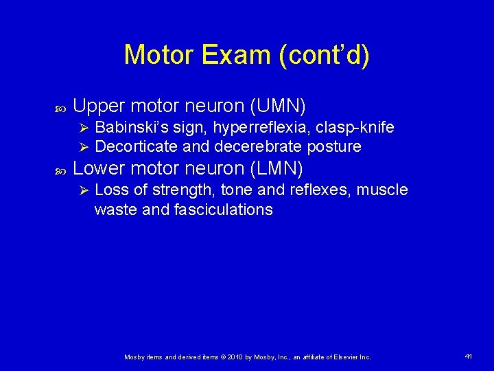 Motor Exam (cont’d) Upper motor neuron (UMN) Ø Ø Babinski’s sign, hyperreflexia, clasp-knife Decorticate Motor Exam (cont’d) Upper motor neuron (UMN) Ø Ø Babinski’s sign, hyperreflexia, clasp-knife Decorticate