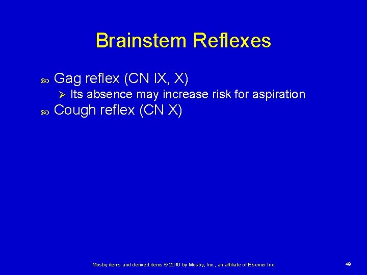 Brainstem Reflexes Gag reflex (CN IX, X) Ø Its absence may increase risk for