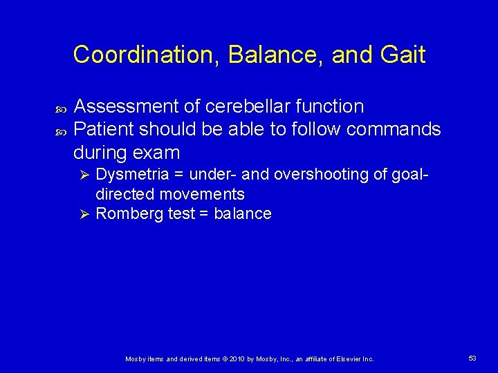 Coordination, Balance, and Gait Assessment of cerebellar function Patient should be able to follow