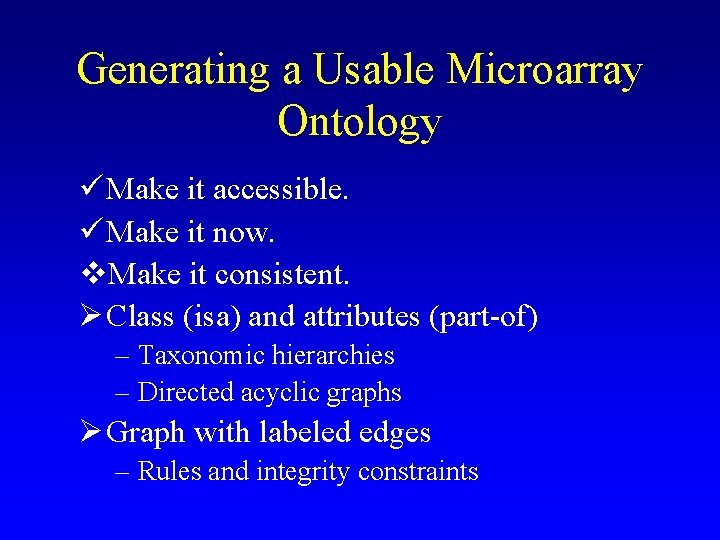 Generating a Usable Microarray Ontology ü Make it accessible. ü Make it now. v.