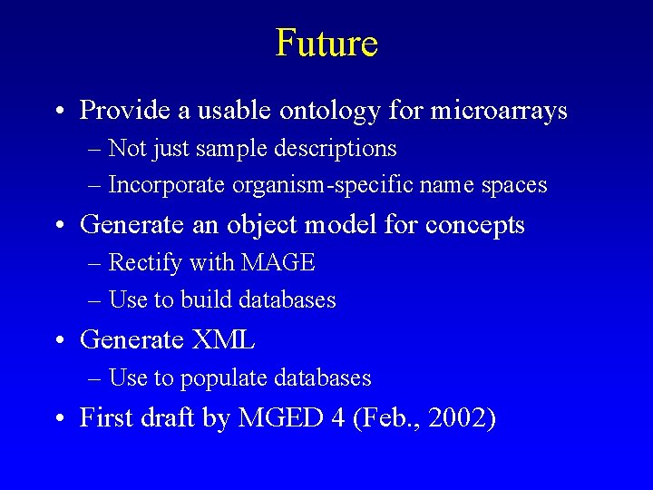 Future • Provide a usable ontology for microarrays – Not just sample descriptions –