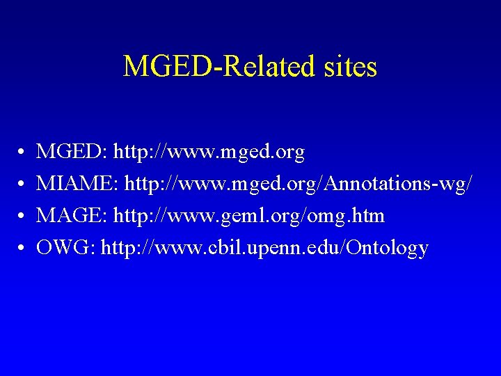 MGED-Related sites • • MGED: http: //www. mged. org MIAME: http: //www. mged. org/Annotations-wg/