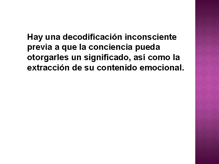 Hay una decodificación inconsciente previa a que la conciencia pueda otorgarles un significado, así