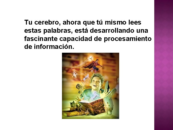 Tu cerebro, ahora que tú mismo lees estas palabras, está desarrollando una fascinante capacidad