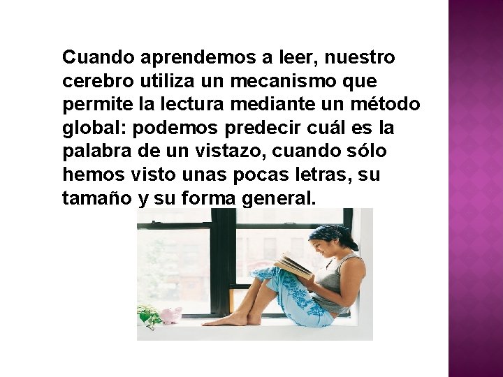 Cuando aprendemos a leer, nuestro cerebro utiliza un mecanismo que permite la lectura mediante