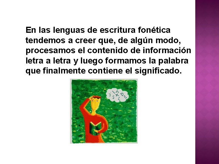 En las lenguas de escritura fonética tendemos a creer que, de algún modo, procesamos