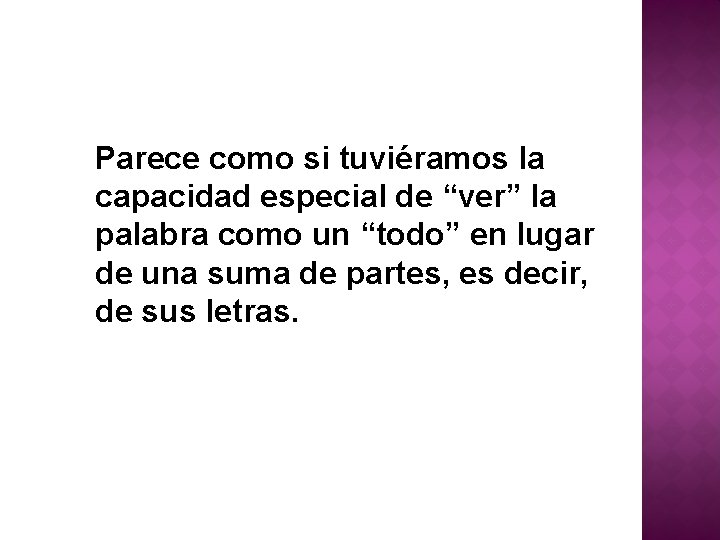 Parece como si tuviéramos la capacidad especial de “ver” la palabra como un “todo”