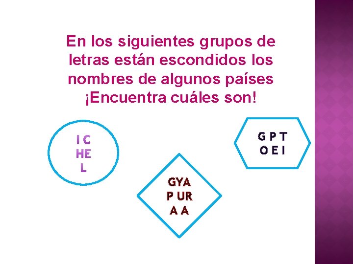 En los siguientes grupos de letras están escondidos los nombres de algunos países ¡Encuentra
