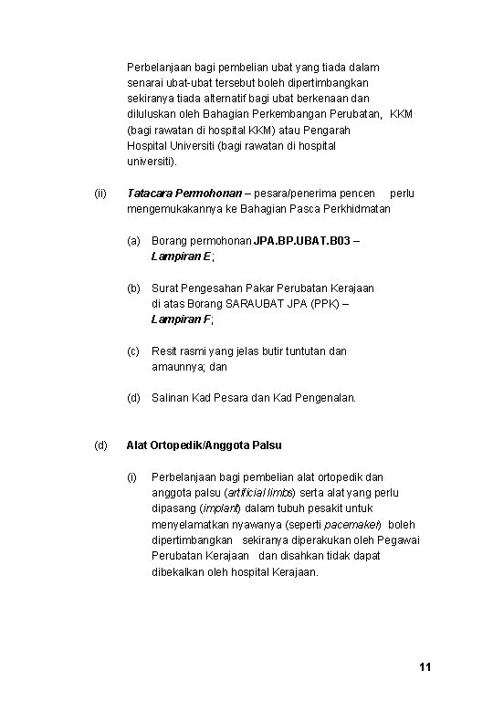 Perbelanjaan bagi pembelian ubat yang tiada dalam senarai ubat-ubat tersebut boleh dipertimbangkan sekiranya tiada