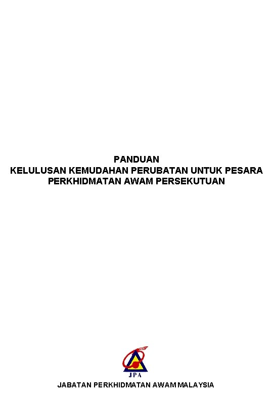 PANDUAN KELULUSAN KEMUDAHAN PERUBATAN UNTUK PESARA PERKHIDMATAN AWAM PERSEKUTUAN JABATAN PERKHIDMATAN AWAM MALAYSIA 