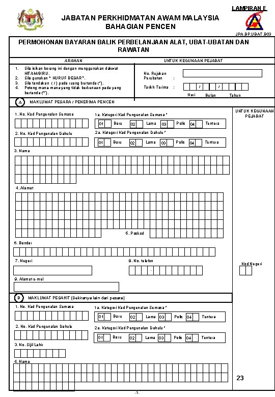 LAMPIRAN E JABATAN PERKHIDMATAN AWAM MALAYSIA BAHAGIAN PENCEN JPA. BP. UBAT. B 03 PERMOHONAN