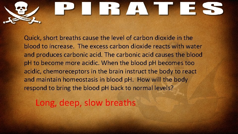 Quick, short breaths cause the level of carbon dioxide in the blood to increase.