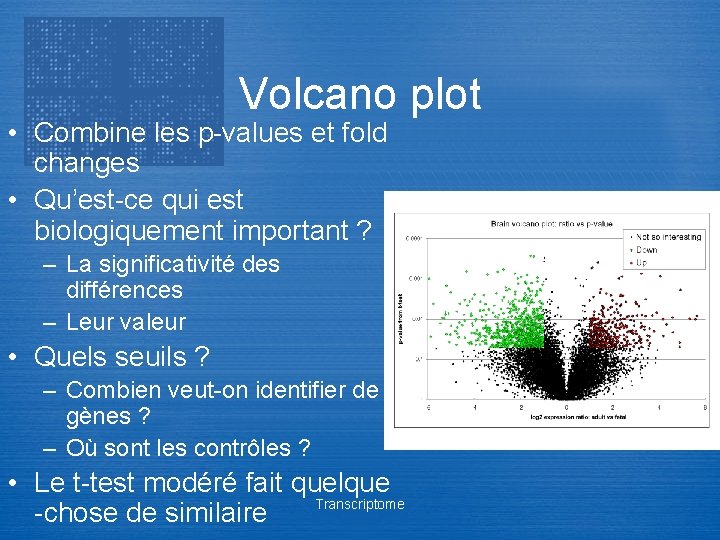 Volcano plot • Combine les p-values et fold changes • Qu’est-ce qui est biologiquement