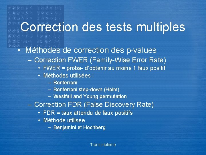 Correction des tests multiples • Méthodes de correction des p-values – Correction FWER (Family-Wise