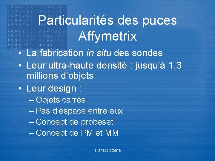 Particularités des puces Affymetrix • La fabrication in situ des sondes • Leur ultra-haute