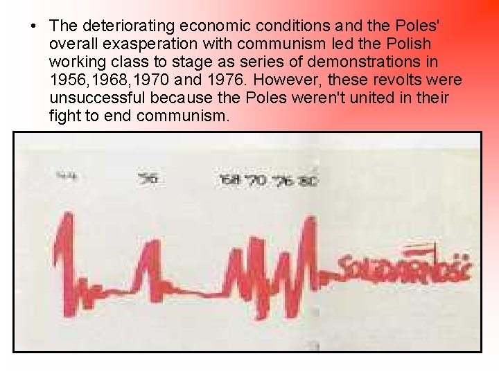  • The deteriorating economic conditions and the Poles' overall exasperation with communism led