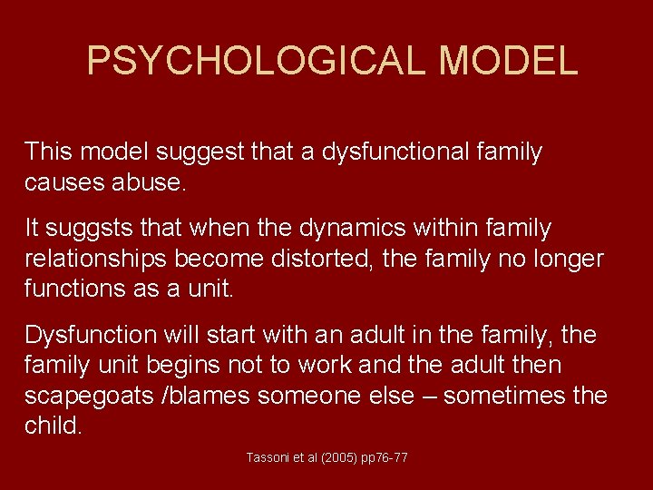 PSYCHOLOGICAL MODEL This model suggest that a dysfunctional family causes abuse. It suggsts that