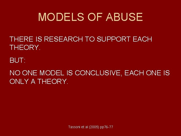 MODELS OF ABUSE THERE IS RESEARCH TO SUPPORT EACH THEORY. BUT: NO ONE MODEL