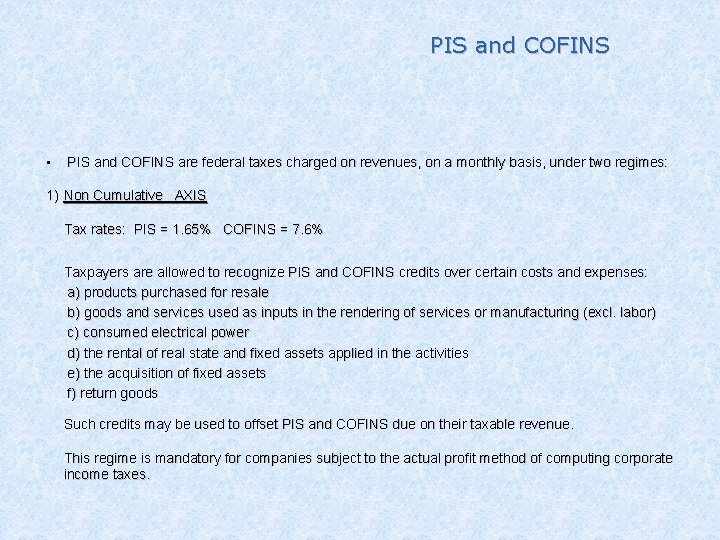 PIS and COFINS • PIS and COFINS are federal taxes charged on revenues, on