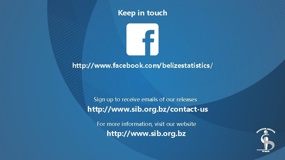 Keep in touch http: //www. facebook. com/belizestatistics/ Sign up to receive emails of our