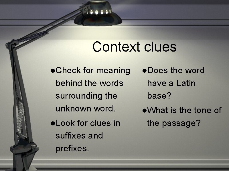 Context clues ●Check for meaning behind the words surrounding the unknown word. ●Look for