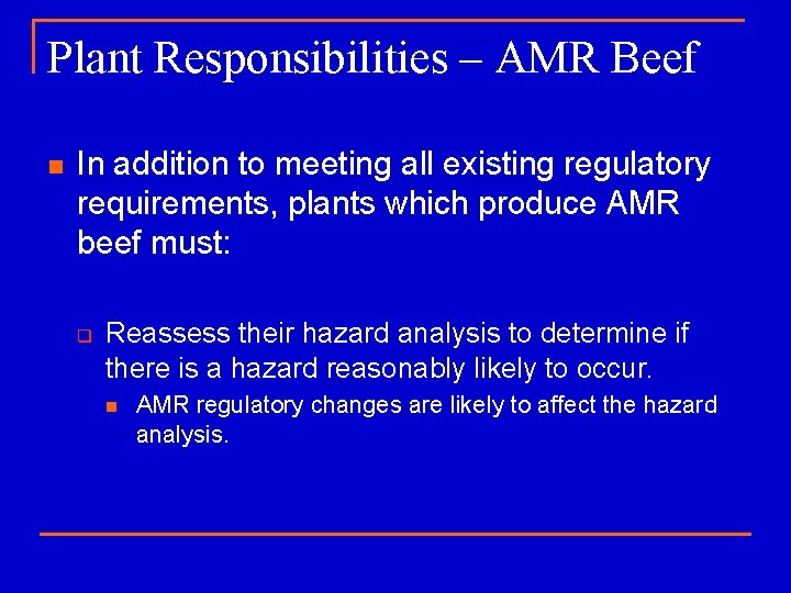 Plant Responsibilities – AMR Beef n In addition to meeting all existing regulatory requirements,