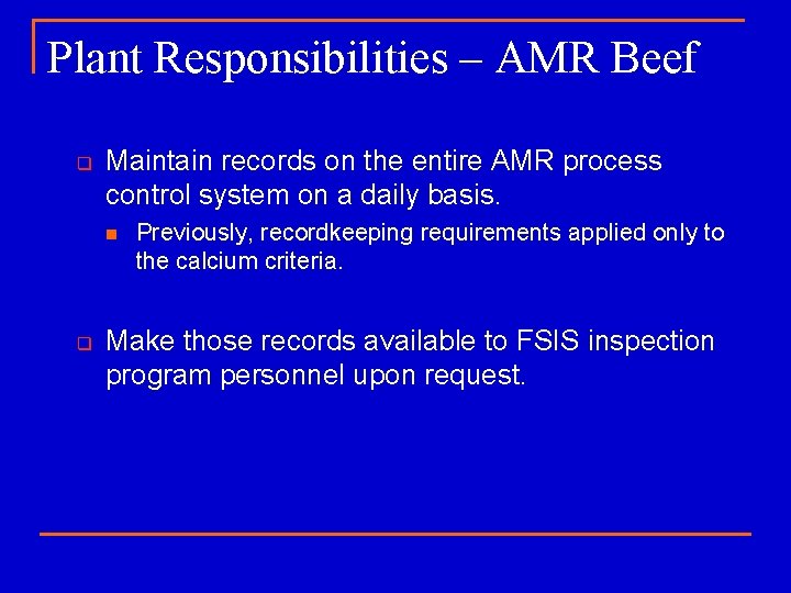 Plant Responsibilities – AMR Beef q Maintain records on the entire AMR process control