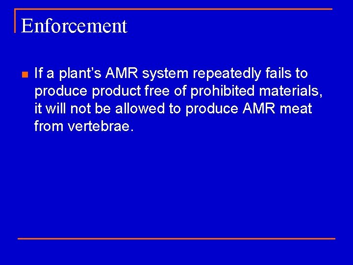 Enforcement n If a plant’s AMR system repeatedly fails to produce product free of