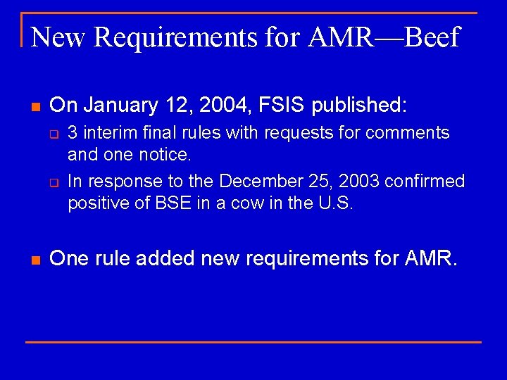 New Requirements for AMR—Beef n On January 12, 2004, FSIS published: q q n