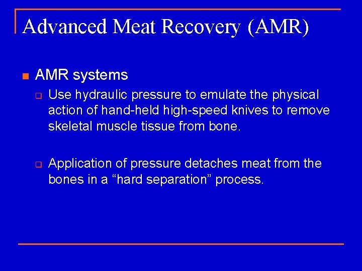 Advanced Meat Recovery (AMR) n AMR systems q q Use hydraulic pressure to emulate