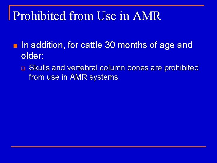 Prohibited from Use in AMR n In addition, for cattle 30 months of age