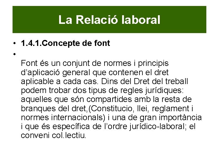 La Relació laboral • 1. 4. 1. Concepte de font • Font és un