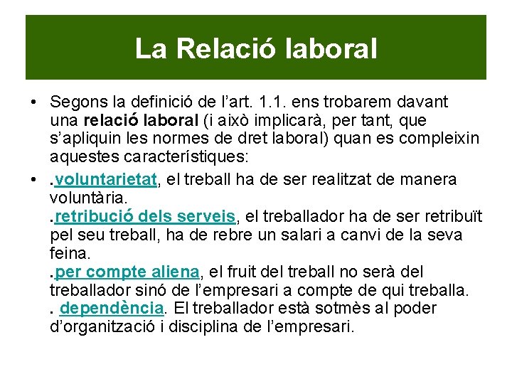 La Relació laboral • Segons la definició de l’art. 1. 1. ens trobarem davant