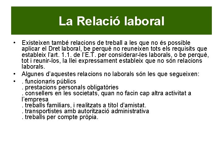 La Relació laboral • Existeixen també relacions de treball a les que no és