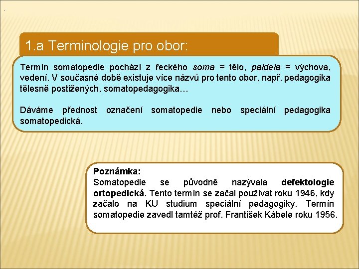 . 1. a Terminologie pro obor: Termín somatopedie pochází z řeckého soma = tělo,