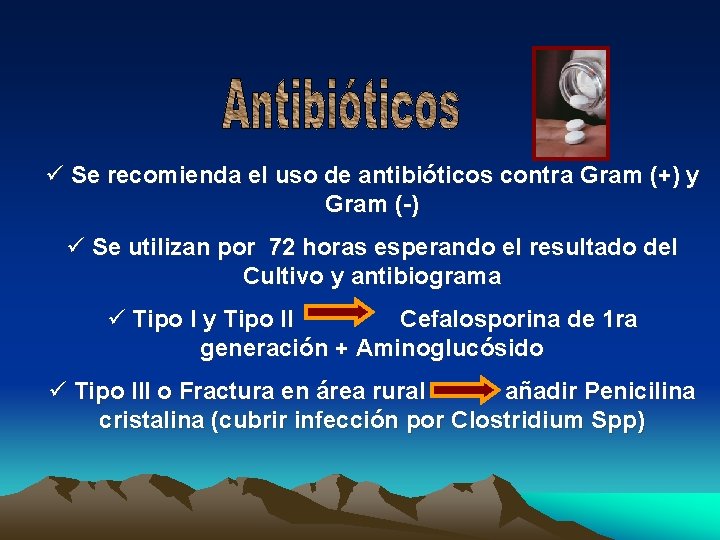 ü Se recomienda el uso de antibióticos contra Gram (+) y Gram (-) ü