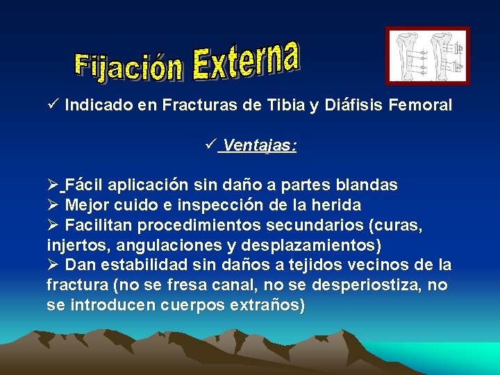 ü Indicado en Fracturas de Tibia y Diáfisis Femoral ü Ventajas: Ø Fácil aplicación