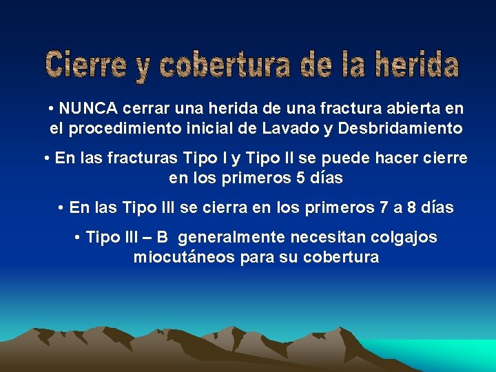  • NUNCA cerrar una herida de una fractura abierta en el procedimiento inicial