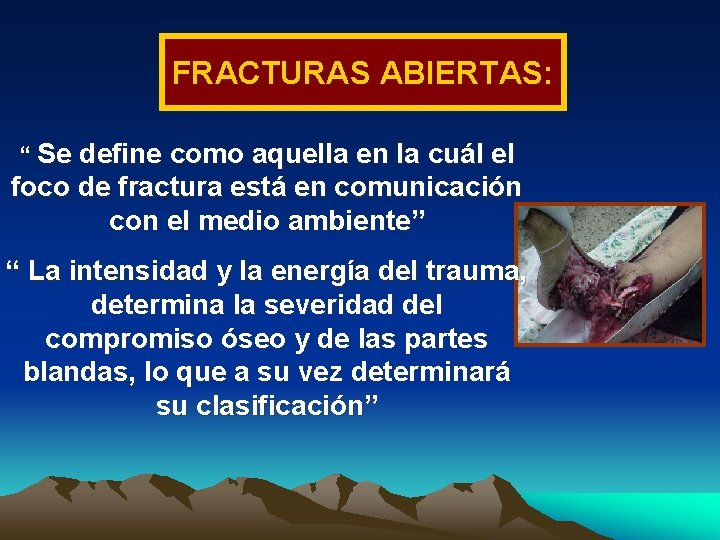 FRACTURAS ABIERTAS: “ Se define como aquella en la cuál el foco de fractura