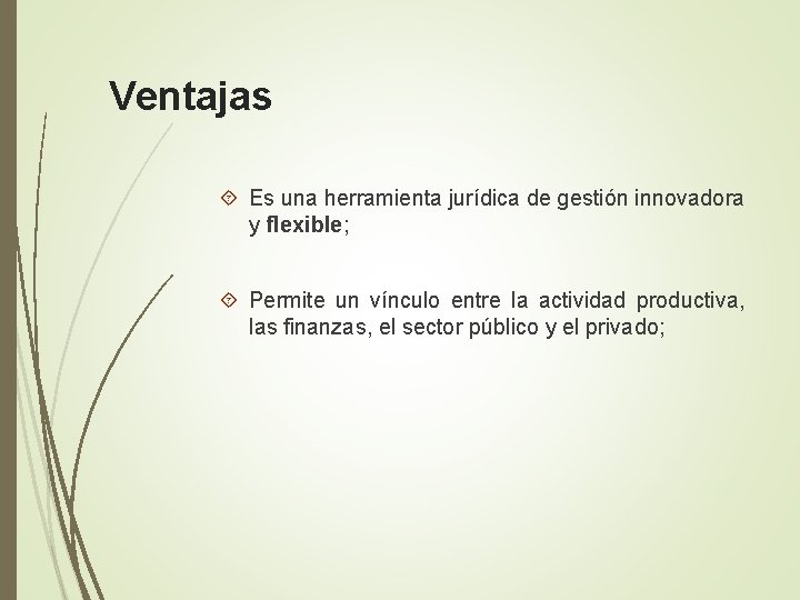 Ventajas Es una herramienta jurídica de gestión innovadora y flexible; Permite un vínculo entre