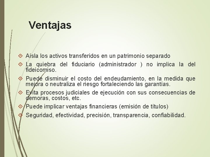 Ventajas Aísla los activos transferidos en un patrimonio separado La quiebra del fiduciario (administrador