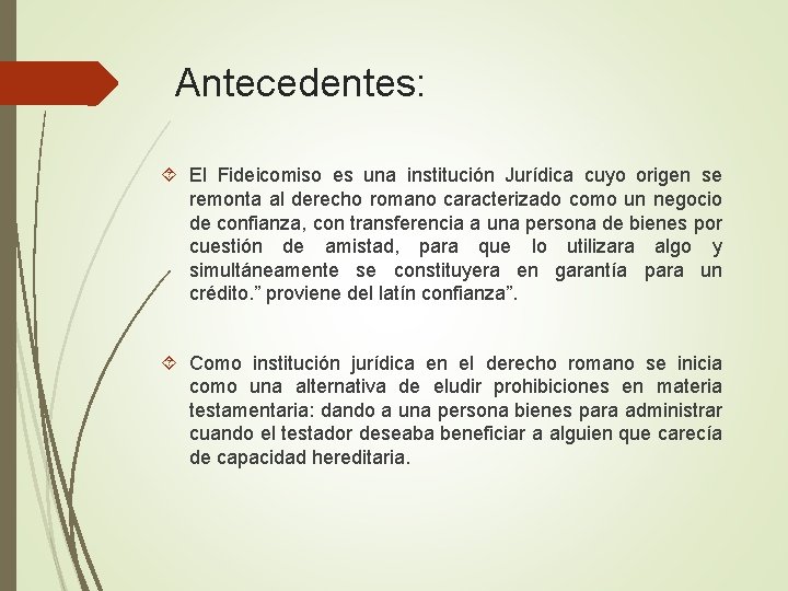 Antecedentes: El Fideicomiso es una institución Jurídica cuyo origen se remonta al derecho romano