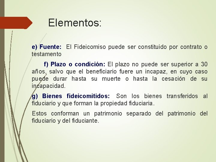 Elementos: e) Fuente: El Fideicomiso puede ser constituido por contrato o testamento f) Plazo