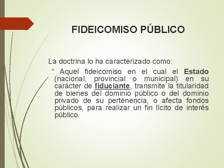 FIDEICOMISO PÚBLICO La doctrina lo ha caracterizado como: “ Aquel fideicomiso en el cual