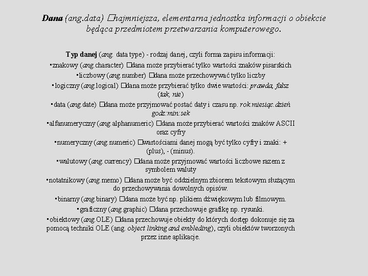 Dana (ang. data) �najmniejsza, elementarna jednostka informacji o obiekcie będąca przedmiotem przetwarzania komputerowego. Typ