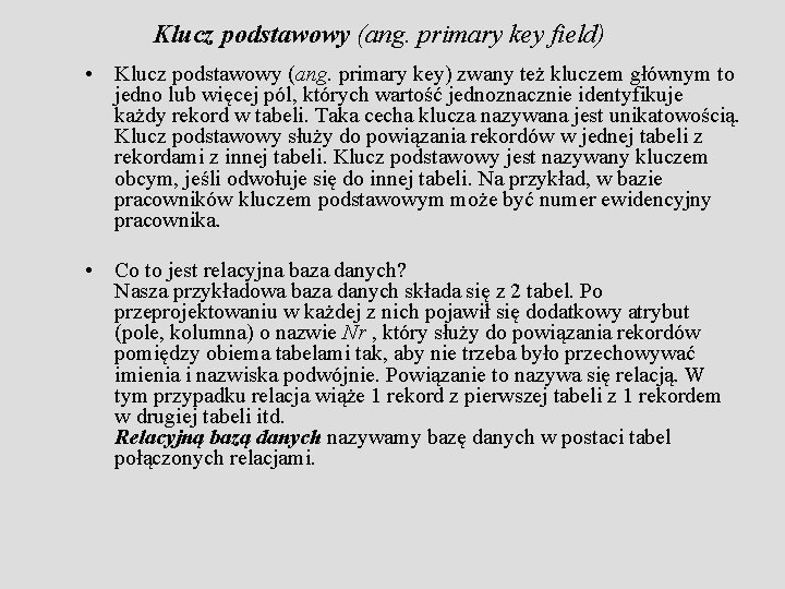 Klucz podstawowy (ang. primary key field) • Klucz podstawowy (ang. primary key) zwany też