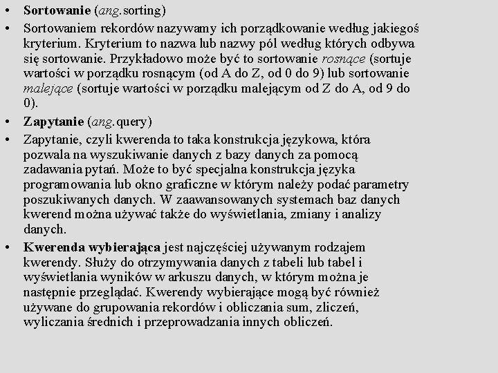  • Sortowanie (ang. sorting) • Sortowaniem rekordów nazywamy ich porządkowanie według jakiegoś kryterium.