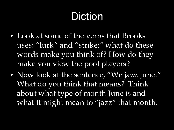 Diction • Look at some of the verbs that Brooks uses: “lurk” and “strike: