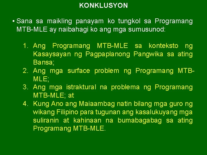 KONKLUSYON • Sana sa maikling panayam ko tungkol sa Programang MTB-MLE ay naibahagi ko KONKLUSYON • Sana sa maikling panayam ko tungkol sa Programang MTB-MLE ay naibahagi ko