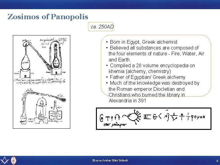 Zosimos of Panopolis ca. 250 AD • Born in Egypt, Greek alchemist • Believed